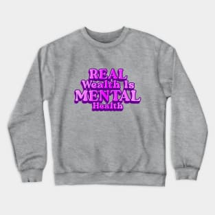 REAL WEALTH IS MENTAL HEALTH Crewneck Sweatshirt